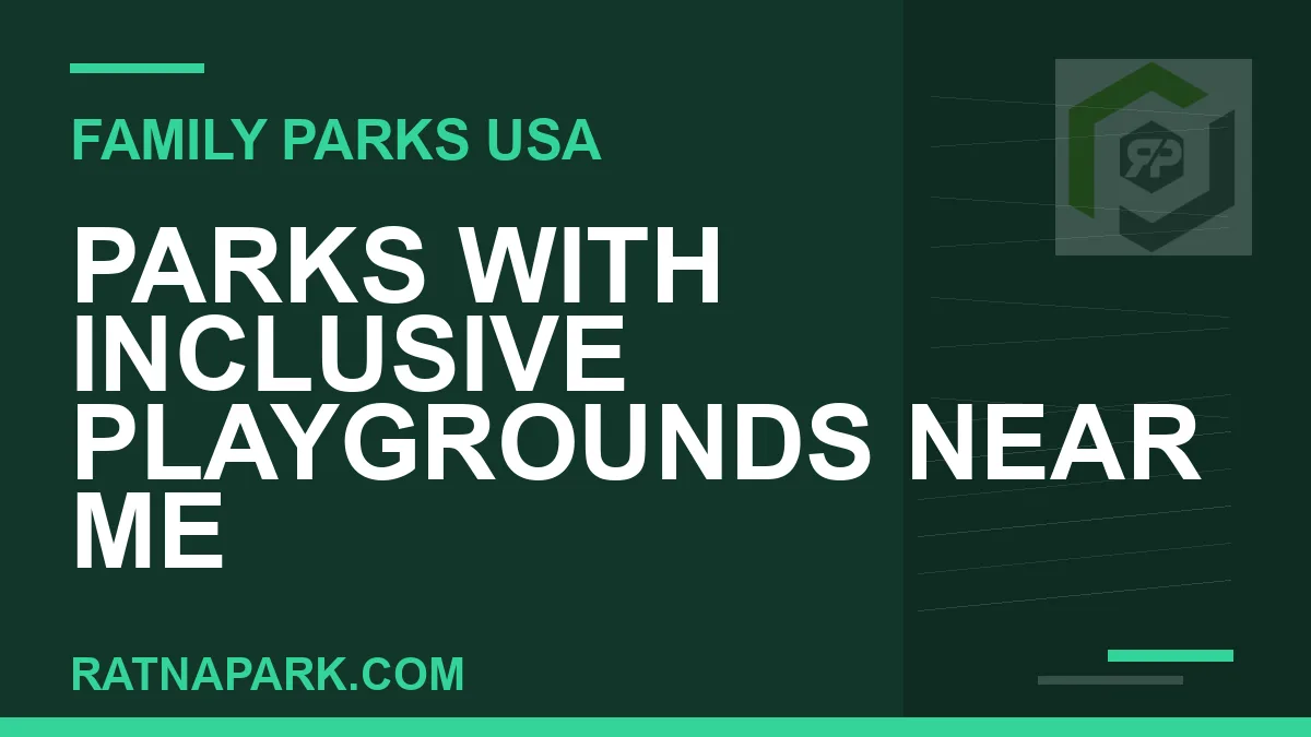 inclusive playgrounds near me - Parks with Inclusive Playgrounds Near Me | RATNAPARK