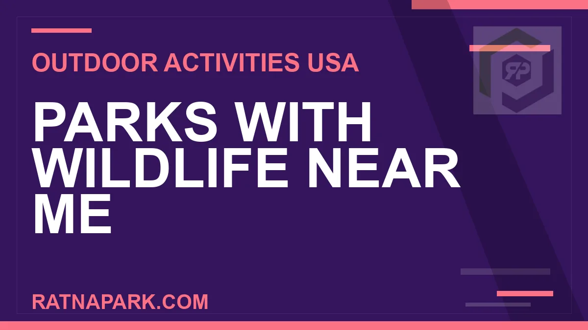 parks with wildlife near me - Parks with Wildlife Near Me | RATNAPARK