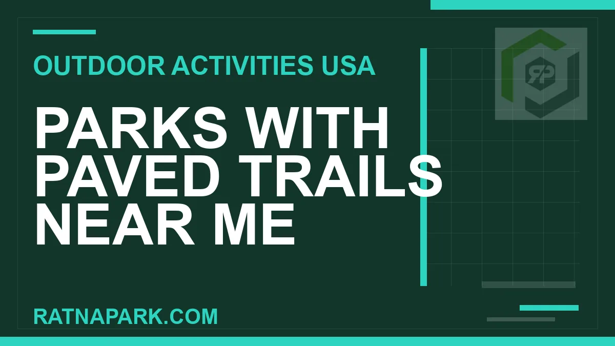 parks with paved trails near me - Parks with Paved Trails Near Me | RATNAPARK