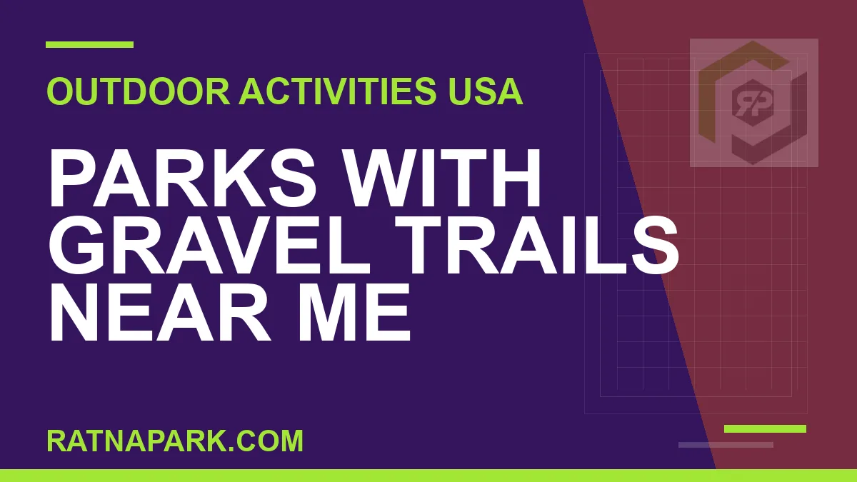parks with gravel trails near me - Parks with Gravel Trails Near Me | RATNAPARK