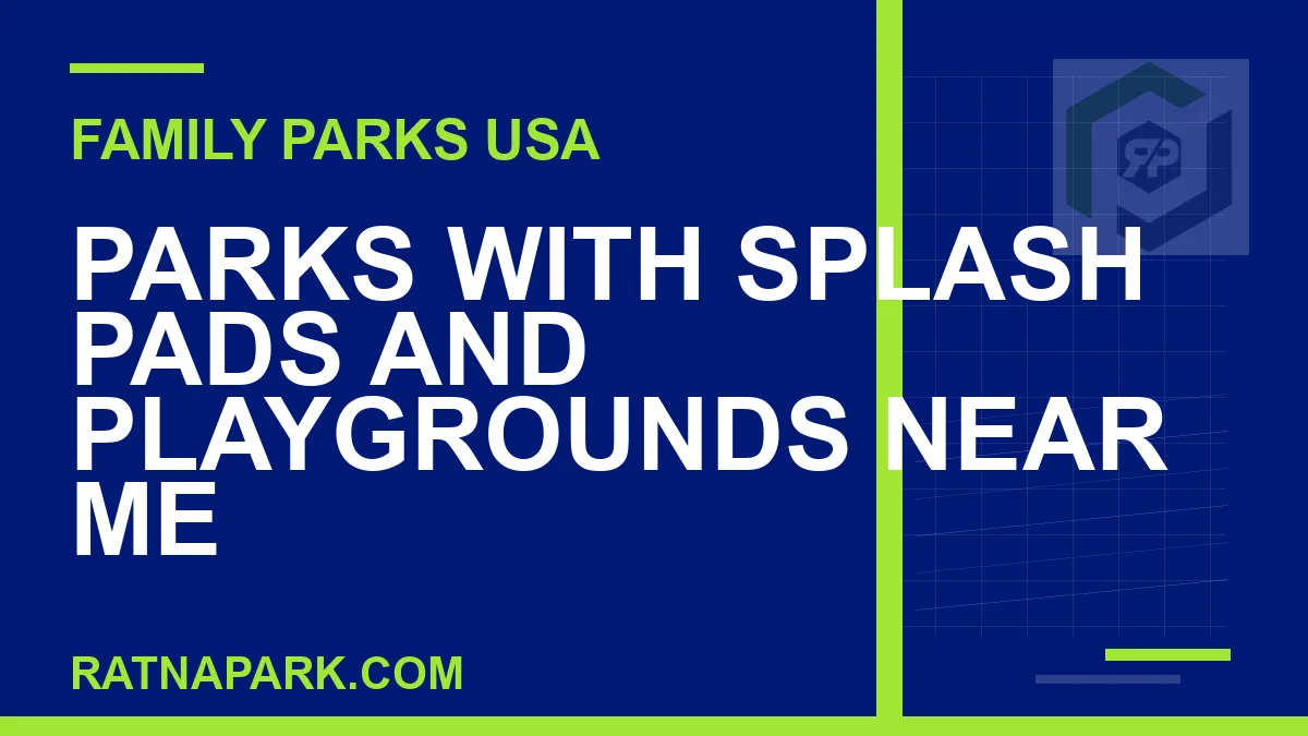 parks with splash pads and playgrounds near me - Parks with Splash Pads and Playgrounds Near Me | RATNAPARK