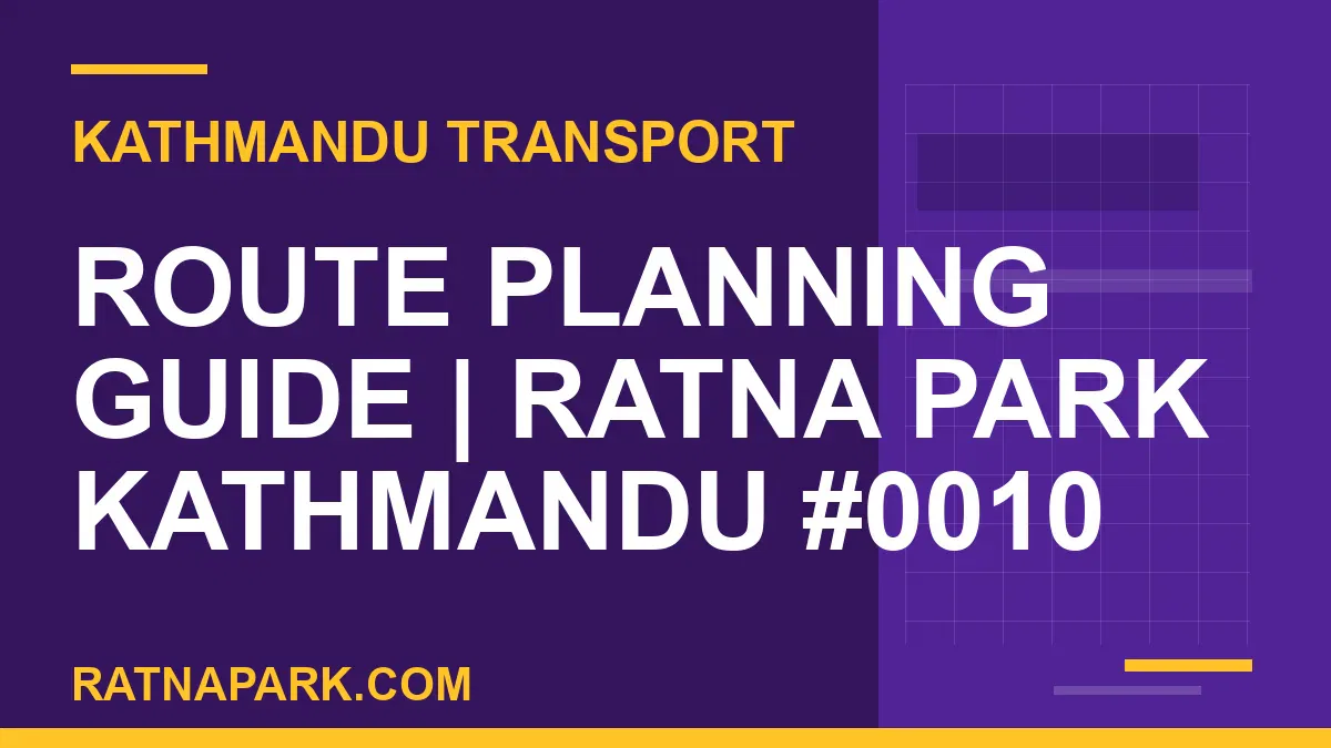 Ratnapark bus park - Route Planning Guide | Ratna Park Kathmandu #0010 | RATNAPARK