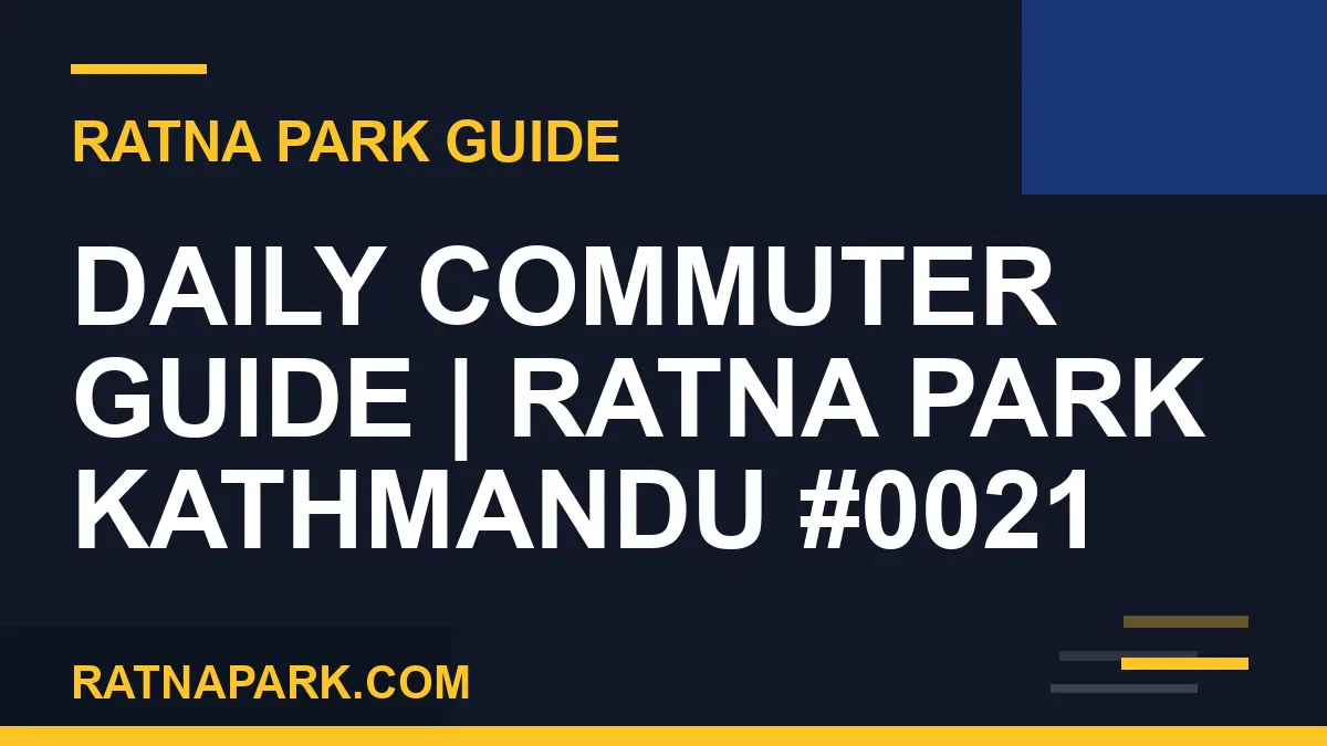 Ratna Park Kathmandu - Daily Commuter Guide | Ratna Park Kathmandu #0021 | RATNAPARK