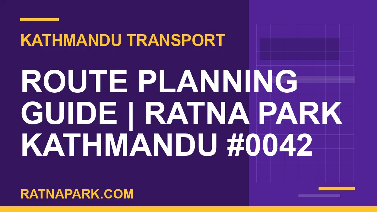 Ratnapark bus park - Route Planning Guide | Ratna Park Kathmandu #0042 | RATNAPARK