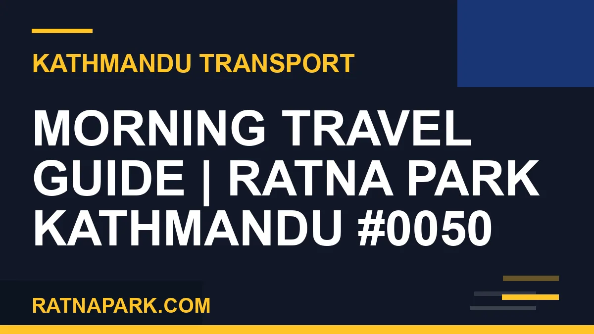 Ratnapark bus park - Morning Travel Guide | Ratna Park Kathmandu #0050 | RATNAPARK