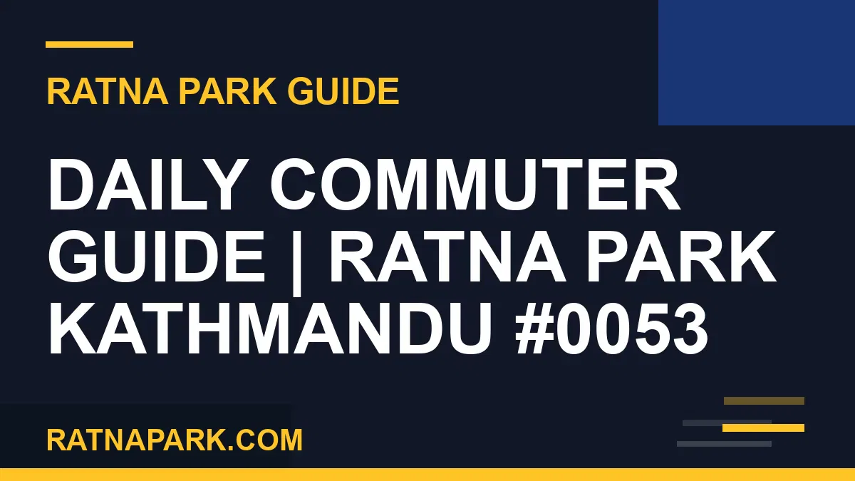 Ratna Park Kathmandu - Daily Commuter Guide | Ratna Park Kathmandu #0053 | RATNAPARK