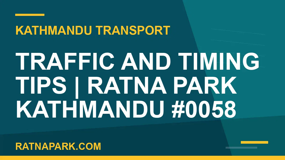 Ratnapark bus park - Traffic and Timing Tips | Ratna Park Kathmandu #0058 | RATNAPARK