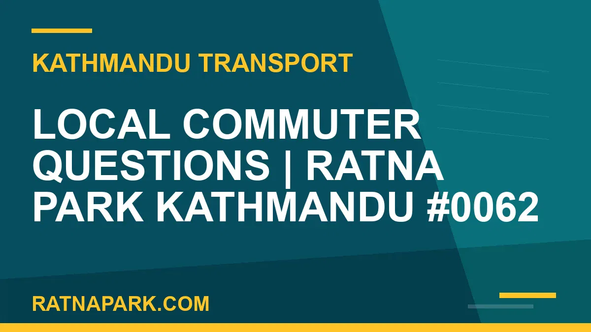 Ratnapark bus park - Local Commuter Questions | Ratna Park Kathmandu #0062 | RATNAPARK