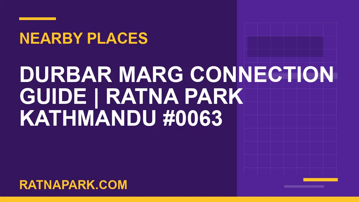 places near Ratna Park - Durbar Marg Connection Guide | Ratna Park Kathmandu #0063 | RATNAPARK