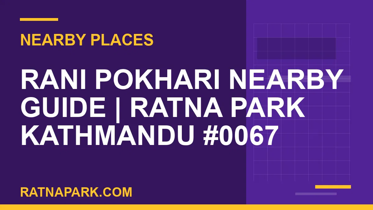 places near Ratna Park - Rani Pokhari Nearby Guide | Ratna Park Kathmandu #0067 | RATNAPARK