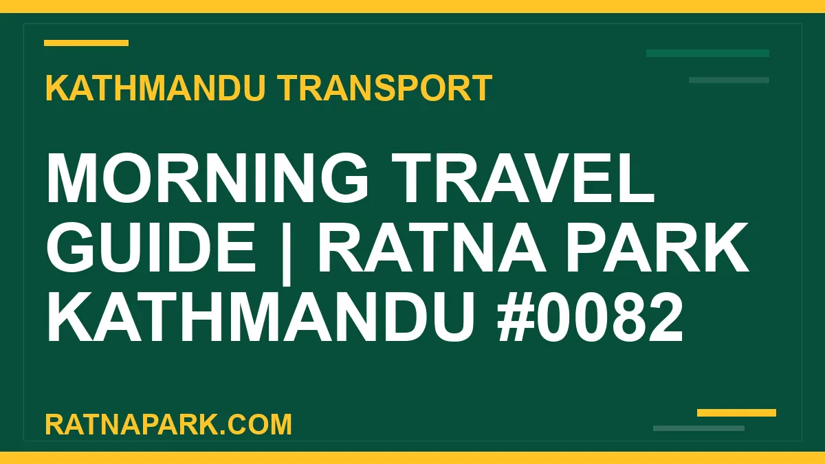 Ratnapark bus park - Morning Travel Guide | Ratna Park Kathmandu #0082 | RATNAPARK