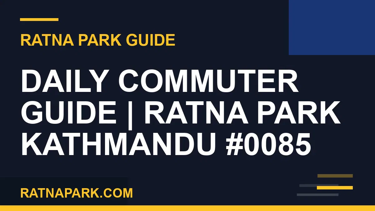 Ratna Park Kathmandu - Daily Commuter Guide | Ratna Park Kathmandu #0085 | RATNAPARK