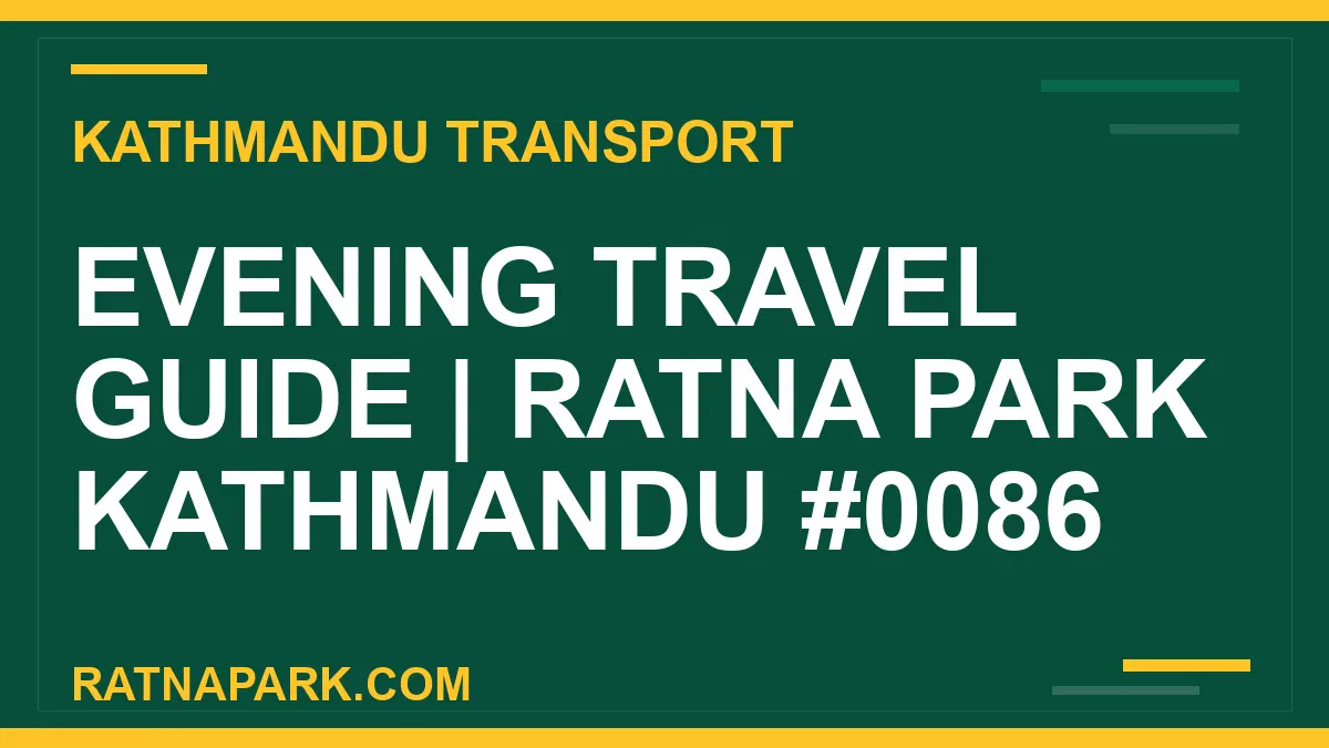Ratnapark bus park - Evening Travel Guide | Ratna Park Kathmandu #0086 | RATNAPARK