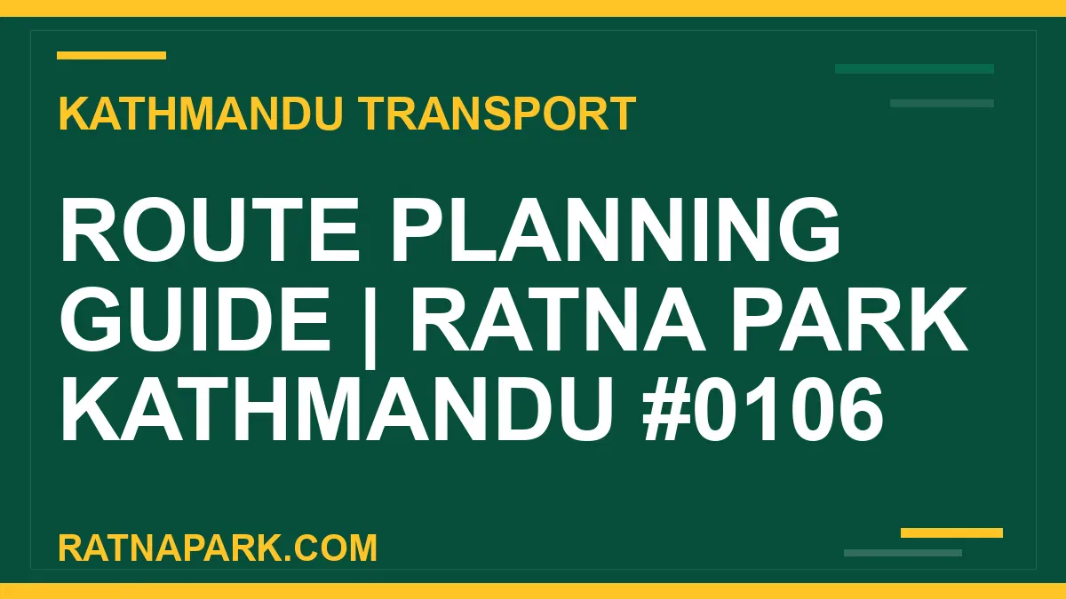 Ratnapark bus park - Route Planning Guide | Ratna Park Kathmandu #0106 | RATNAPARK