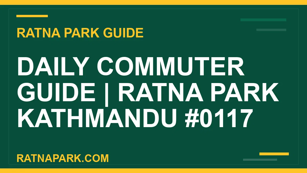 Ratna Park Kathmandu - Daily Commuter Guide | Ratna Park Kathmandu #0117 | RATNAPARK