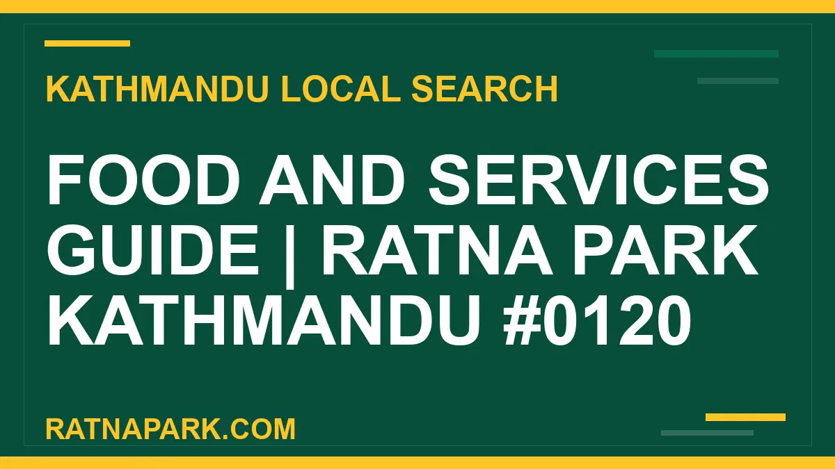 Ratna Park Nepal - Food and Services Guide | Ratna Park Kathmandu #0120 | RATNAPARK