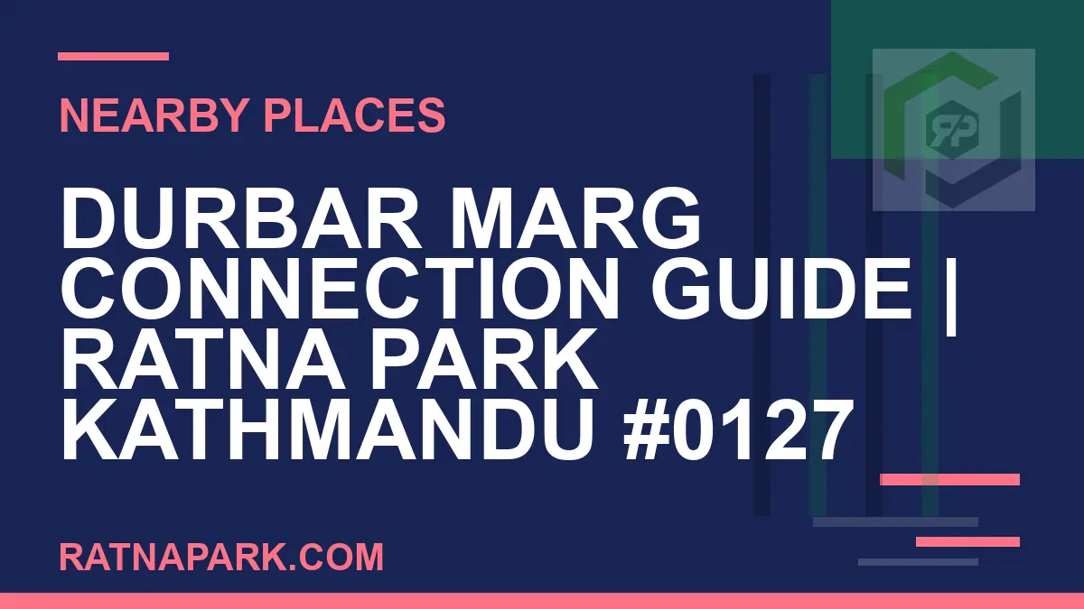 places near Ratna Park - Durbar Marg Connection Guide | Ratna Park Kathmandu #0127 | RATNAPARK