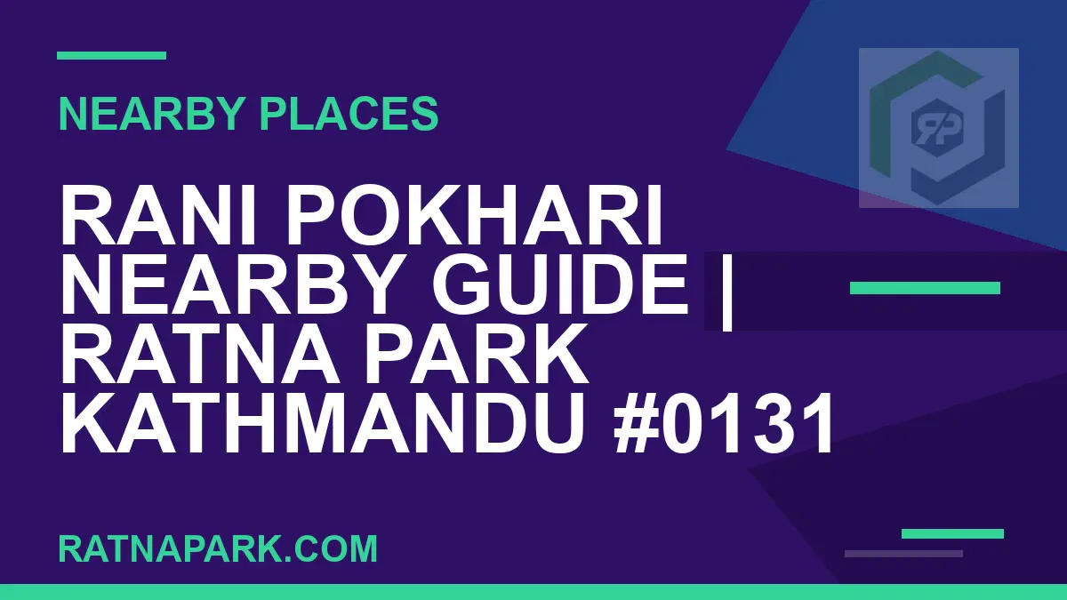places near Ratna Park - Rani Pokhari Nearby Guide | Ratna Park Kathmandu #0131 | RATNAPARK
