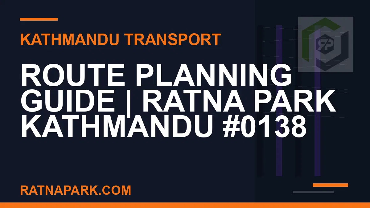 Ratnapark bus park - Route Planning Guide | Ratna Park Kathmandu #0138 | RATNAPARK