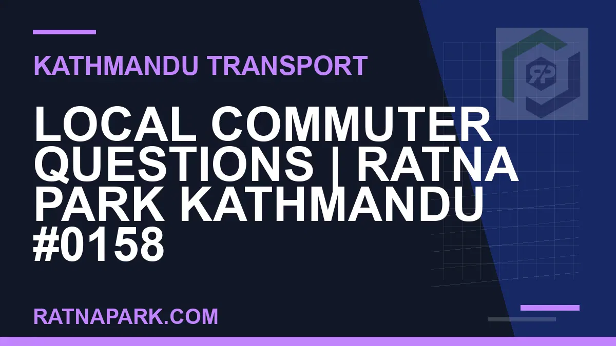 Ratnapark bus park - Local Commuter Questions | Ratna Park Kathmandu #0158 | RATNAPARK