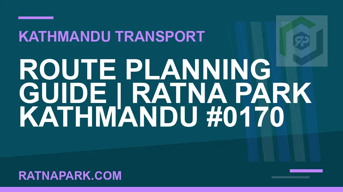 Ratnapark bus park - Route Planning Guide | Ratna Park Kathmandu #0170 | RATNAPARK