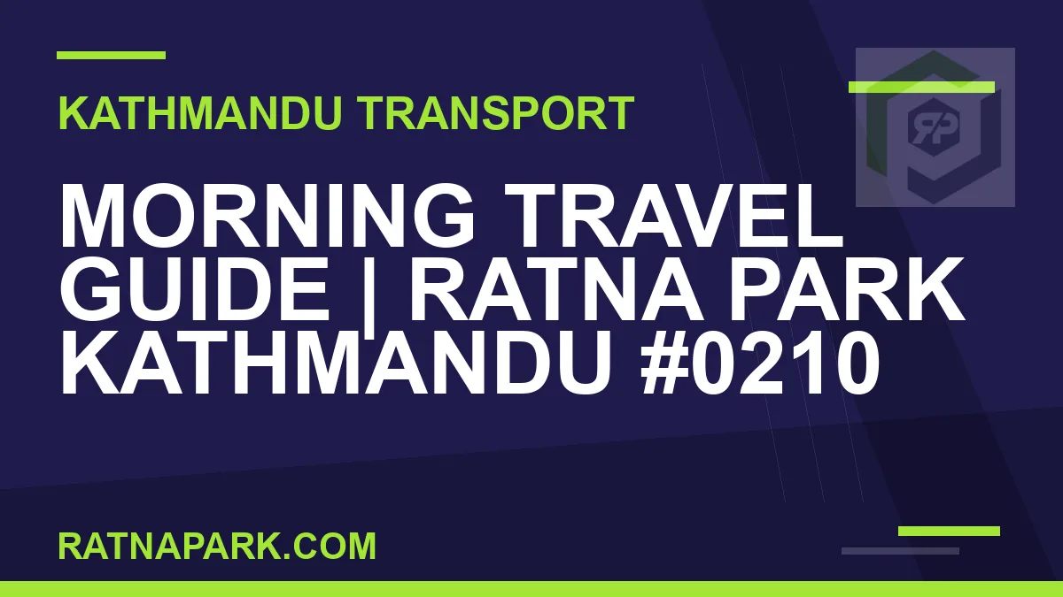 Ratnapark bus park - Morning Travel Guide | Ratna Park Kathmandu #0210 | RATNAPARK