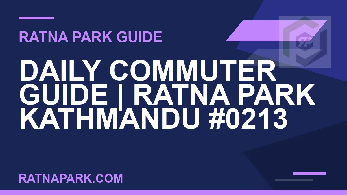 Ratna Park Kathmandu - Daily Commuter Guide | Ratna Park Kathmandu #0213 | RATNAPARK