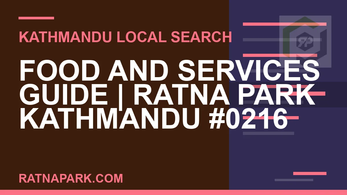 Ratna Park Nepal - Food and Services Guide | Ratna Park Kathmandu #0216 | RATNAPARK