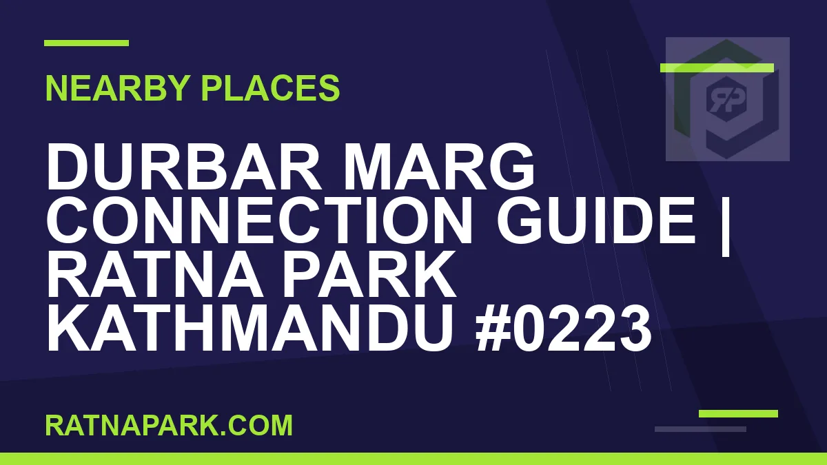places near Ratna Park - Durbar Marg Connection Guide | Ratna Park Kathmandu #0223 | RATNAPARK