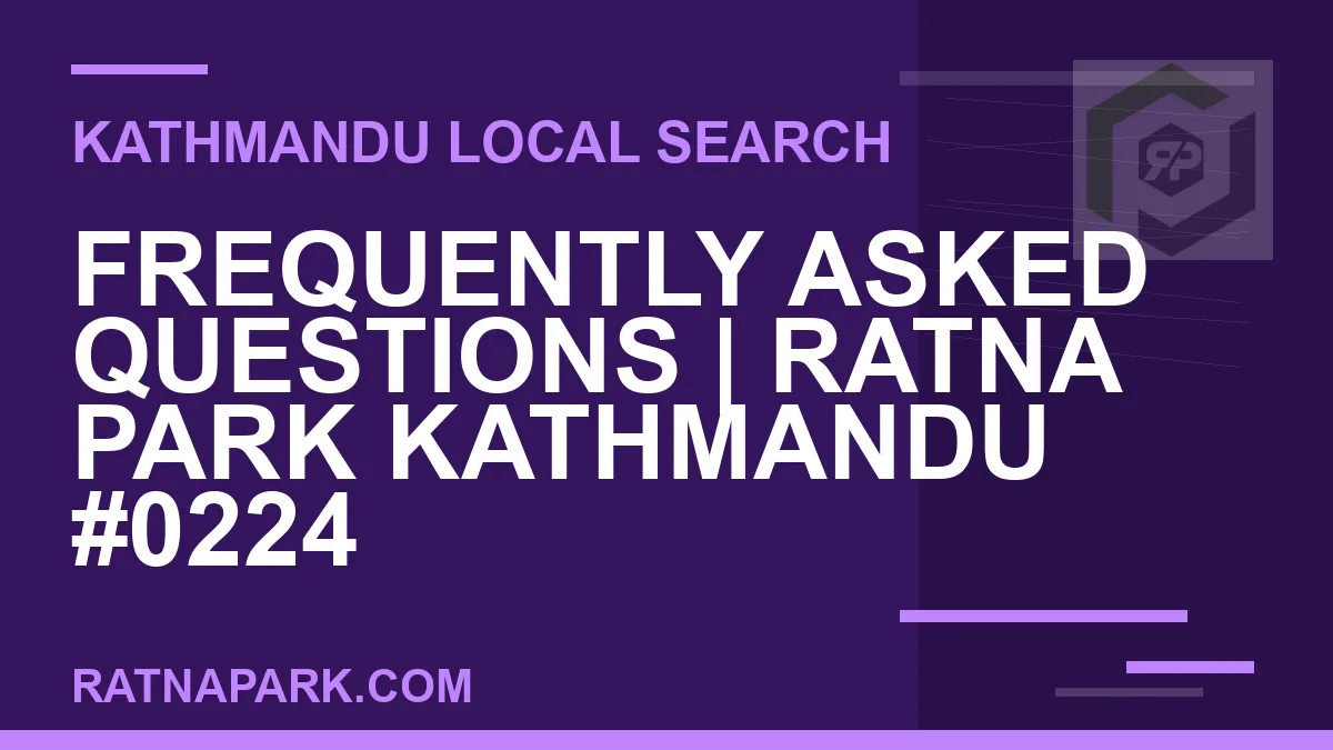 Ratna Park Nepal - Frequently Asked Questions | Ratna Park Kathmandu #0224 | RATNAPARK