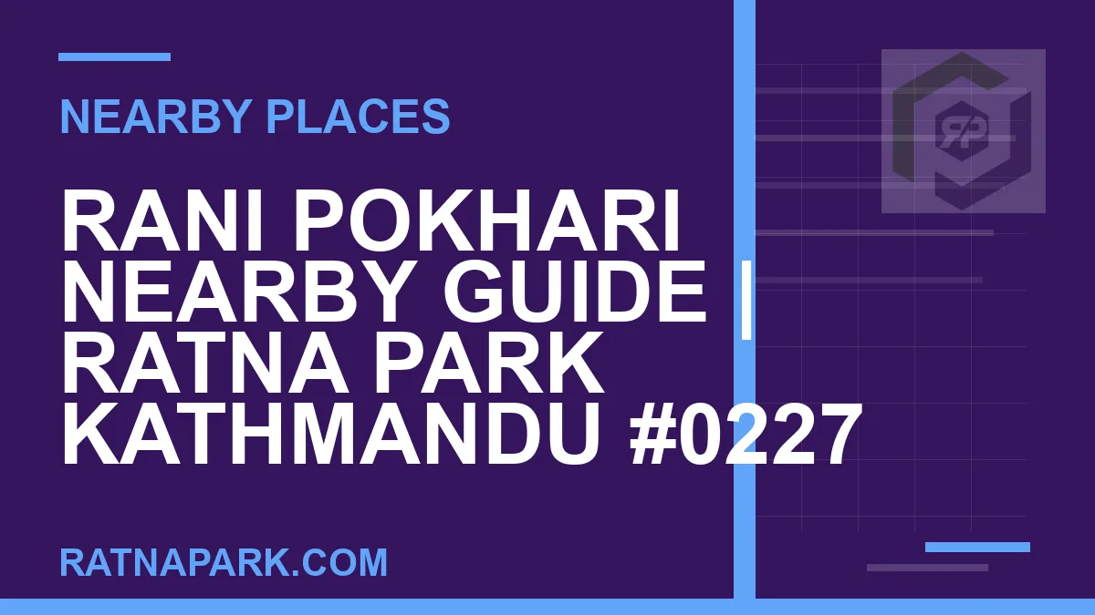 places near Ratna Park - Rani Pokhari Nearby Guide | Ratna Park Kathmandu #0227 | RATNAPARK