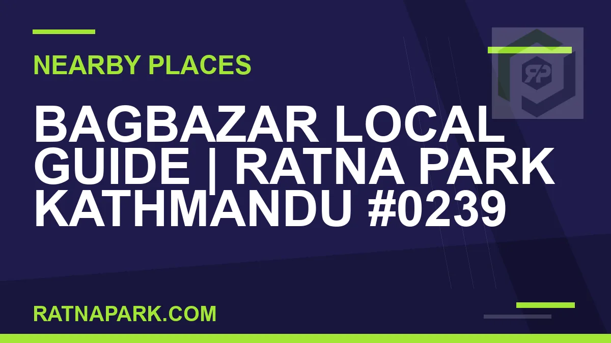 places near Ratna Park - Bagbazar Local Guide | Ratna Park Kathmandu #0239 | RATNAPARK