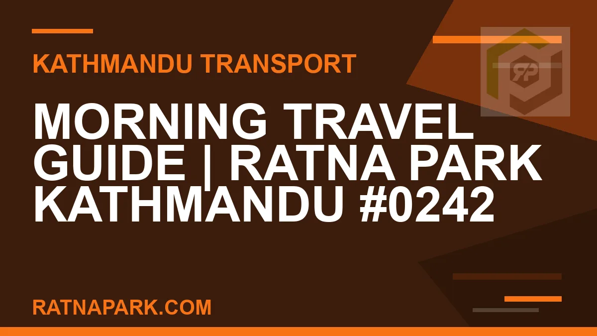 Ratnapark bus park - Morning Travel Guide | Ratna Park Kathmandu #0242 | RATNAPARK