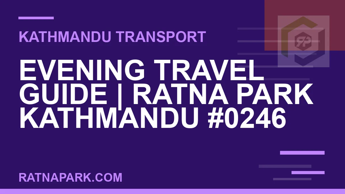Ratnapark bus park - Evening Travel Guide | Ratna Park Kathmandu #0246 | RATNAPARK