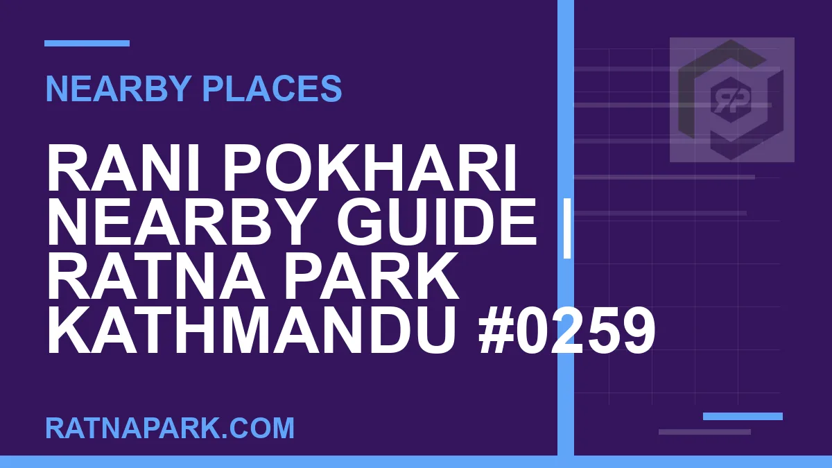 places near Ratna Park - Rani Pokhari Nearby Guide | Ratna Park Kathmandu #0259 | RATNAPARK