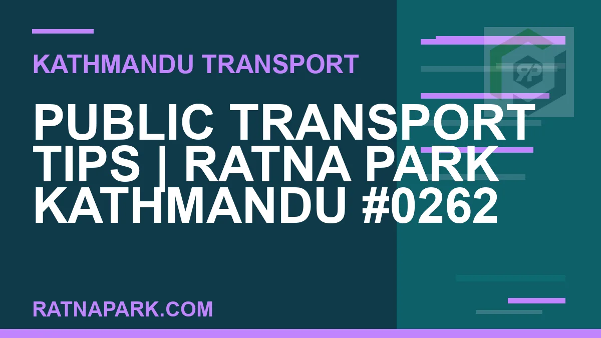 Ratnapark bus park - Public Transport Tips | Ratna Park Kathmandu #0262 | RATNAPARK