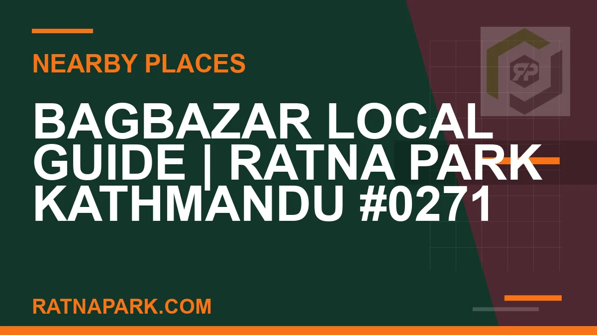 places near Ratna Park - Bagbazar Local Guide | Ratna Park Kathmandu #0271 | RATNAPARK