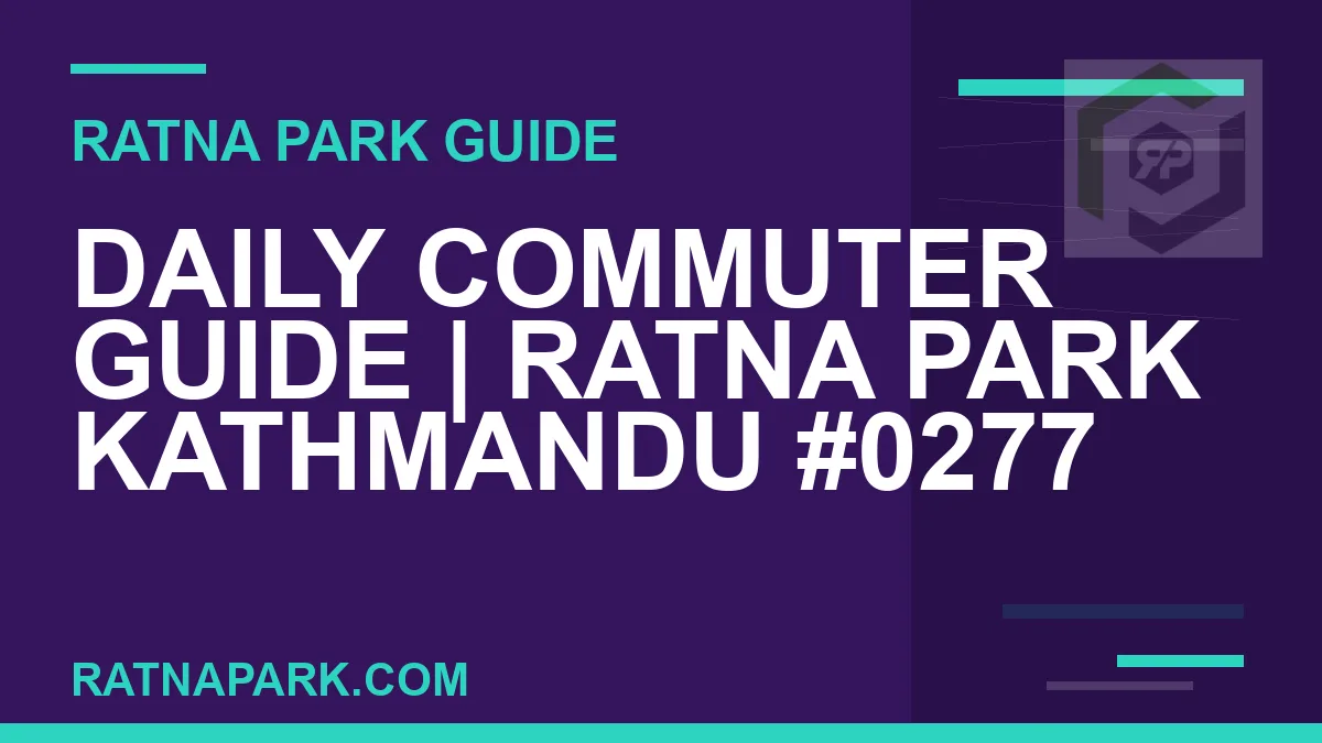 Ratna Park Kathmandu - Daily Commuter Guide | Ratna Park Kathmandu #0277 | RATNAPARK