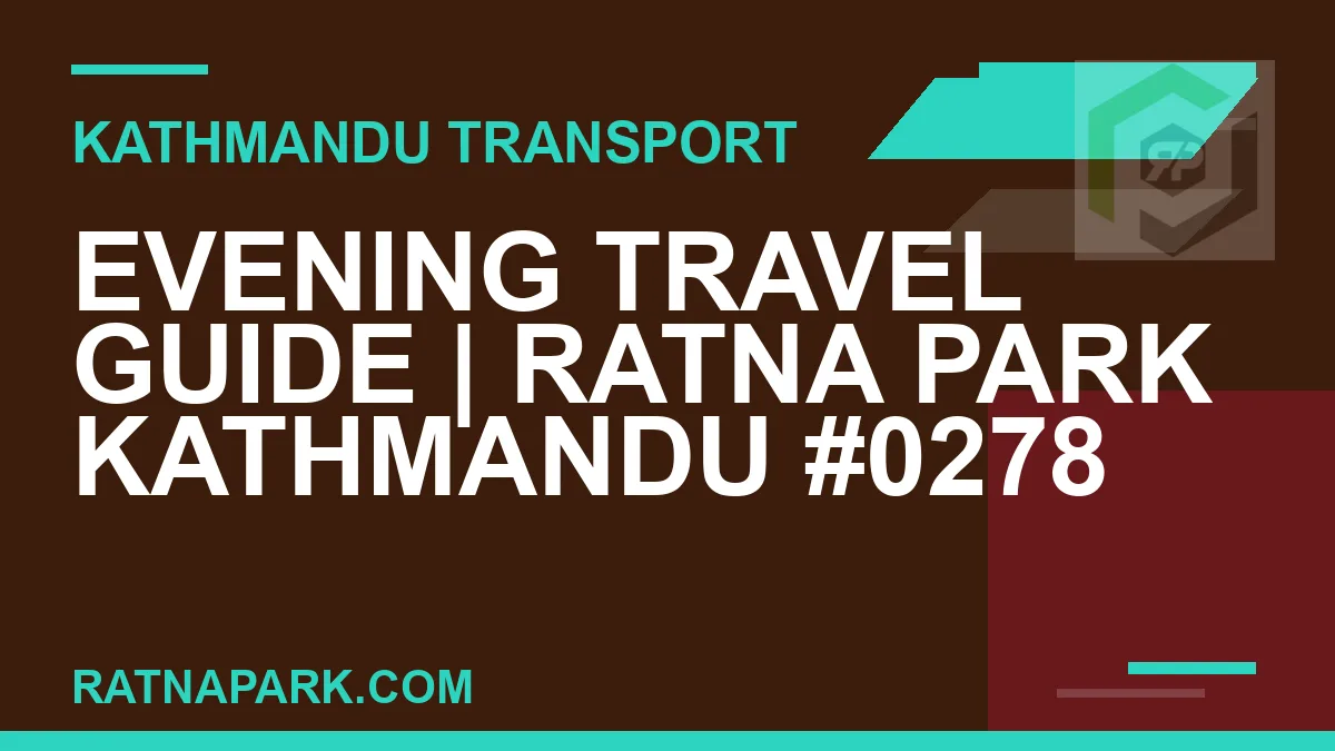 Ratnapark bus park - Evening Travel Guide | Ratna Park Kathmandu #0278 | RATNAPARK