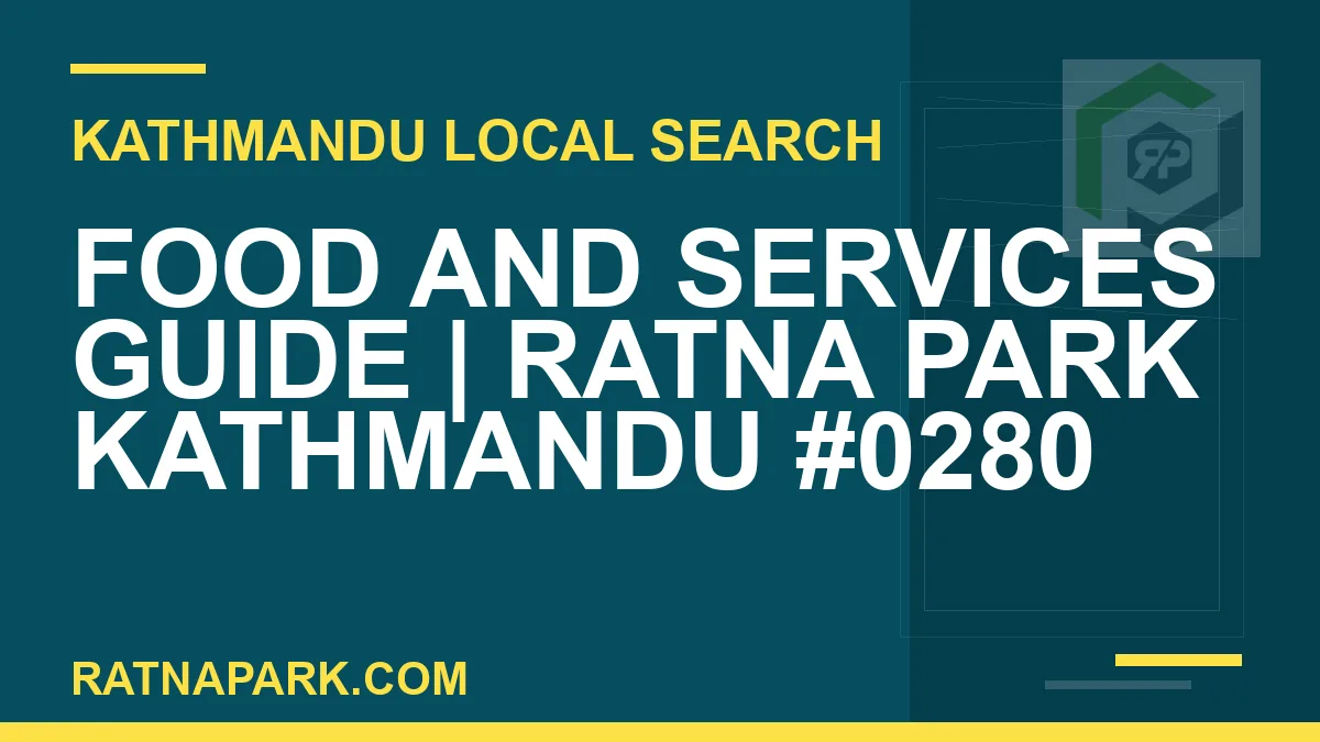 Ratna Park Nepal - Food and Services Guide | Ratna Park Kathmandu #0280 | RATNAPARK
