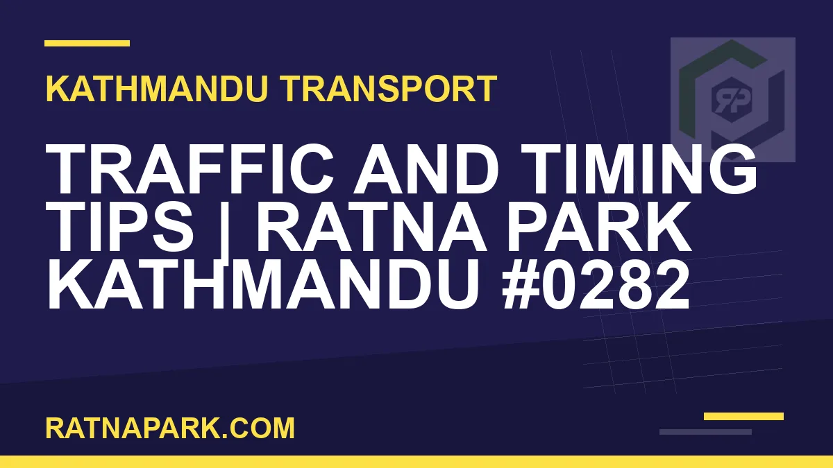 Ratnapark bus park - Traffic and Timing Tips | Ratna Park Kathmandu #0282 | RATNAPARK