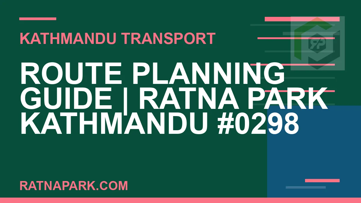 Ratnapark bus park - Route Planning Guide | Ratna Park Kathmandu #0298 | RATNAPARK