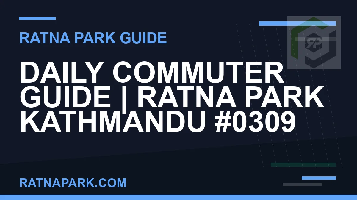 Ratna Park Kathmandu - Daily Commuter Guide | Ratna Park Kathmandu #0309 | RATNAPARK