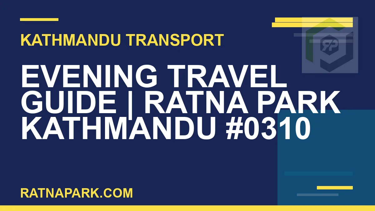 Ratnapark bus park - Evening Travel Guide | Ratna Park Kathmandu #0310 | RATNAPARK