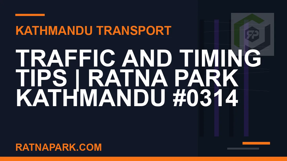 Ratnapark bus park - Traffic and Timing Tips | Ratna Park Kathmandu #0314 | RATNAPARK