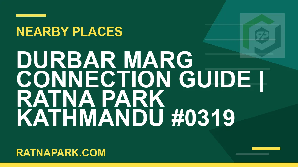 places near Ratna Park - Durbar Marg Connection Guide | Ratna Park Kathmandu #0319 | RATNAPARK