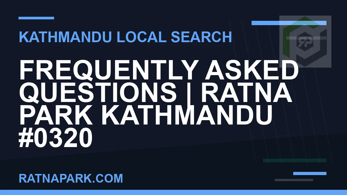 Ratna Park Nepal - Frequently Asked Questions | Ratna Park Kathmandu #0320 | RATNAPARK