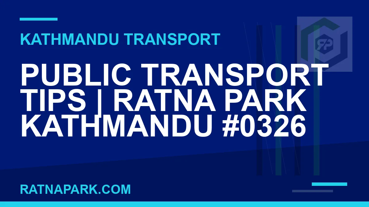Ratnapark bus park - Public Transport Tips | Ratna Park Kathmandu #0326 | RATNAPARK