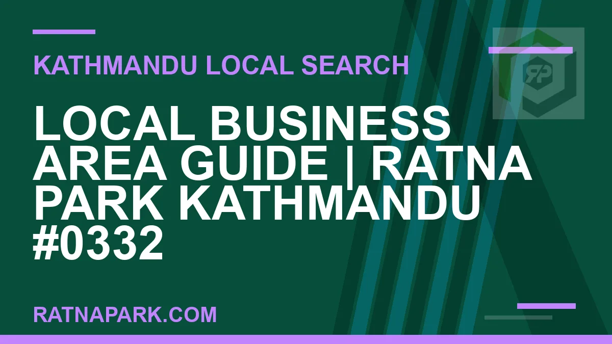 Ratna Park Nepal - Local Business Area Guide | Ratna Park Kathmandu #0332 | RATNAPARK