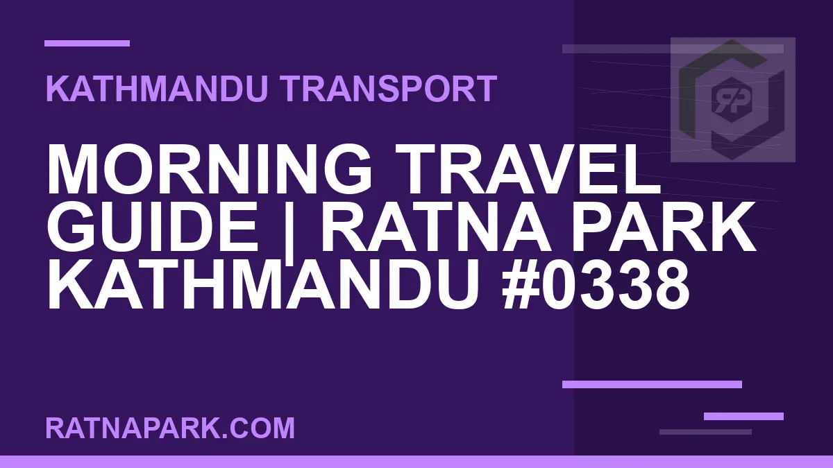 Ratnapark bus park - Morning Travel Guide | Ratna Park Kathmandu #0338 | RATNAPARK